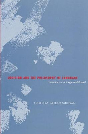 Logicism and the Philosophy of Language by Arthur Sullivan