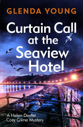 Curtain Call at the Seaview Hotel: The stage is set when a killer strikes in this charming, Scarborough-set cosy crime mystery by Glenda Young 9781472285713 [USED COPY]