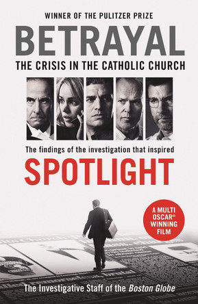 Betrayal: The Crisis In the Catholic Church: The Findings of the Investigation That Inspired the Major Motion Picture Spotlight by The Investigative Staff of the Boston Globe 9781781257432 [USED COPY]