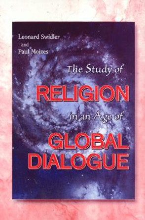 The Study of Religion in an Age of Global Dialogue by Leonard Swidler