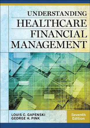 Understanding Healthcare Financial Management, Seventh Edition by Louis Gapenski