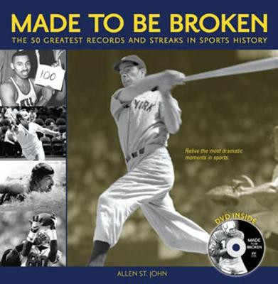 Made to Be Broken: The 50 Greatest Records and Streaks in Sports History by Allen St. John