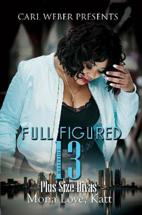 Full Figured 13: Carl Weber Presents: Full Figured Series #13 by Mona Love