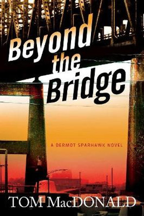 Beyond the Bridge, Volume 2: A Dermot Sparhawk Novel by Thomas MacDonald