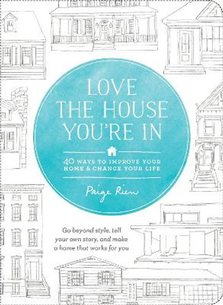 Love The House You're In by Paige Rien