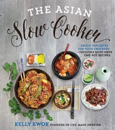 The Asian Slow Cooker: Exotic Favorites for Your Crockpot by Kelly Kwok