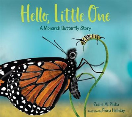 Hello, Little One: A Monarch Butterfly Story by Zeena Pliska