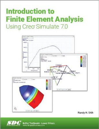 Introduction to Finite Element Analysis Using Creo Simulate 7.0 by Randy H. Shih