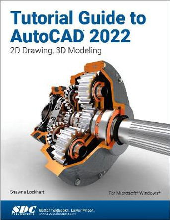 Tutorial Guide to AutoCAD 2022: 2D Drawing, 3D Modeling by Shawna Lockhart