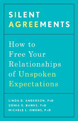 Silent Agreements: How to Uncover Unspoken Expectations and Save Your Relationship by Linda D. Phd Anderson