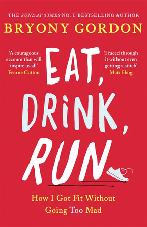 Eat, Drink, Run.: How I Got Fit Without Going Too Mad by Bryony Gordon 9781472234049 [USED COPY]