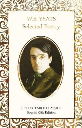 W.B. Yeats Selected Poetry by W.B. Yeats