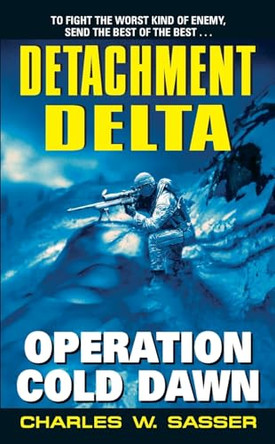 Detachment Delta: Operation Cold Dawn by Charles W Sasser 9780060592363