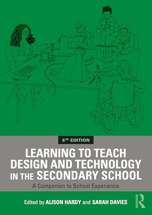 Learning to Teach Design and Technology in the Secondary School: A Companion to School Experience by Alison Hardy 9781041142706