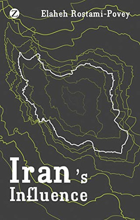 Iran's Influence: A Religious-Political State and Society in its Region by Elaheh Rostami-Povey 9781848132191