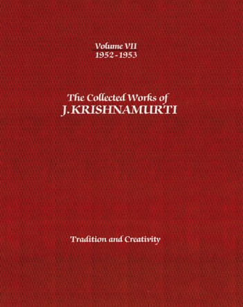 The Collected Works of J.Krishnamurti  - Volume VII 1952-1953: Tradition and Creativity by J. Krishnamurti 9781934989401