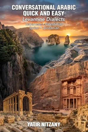 Conversational Arabic Quick and Easy - LEVANTINE ARABIC BOXSET 1-4: Lebanese Arabic Dialect, Syrian Arabic Dialect, Palestinian Arabic Dialect, Jordanian Arabic Dialect by Yatir Nitzany 9781951244323
