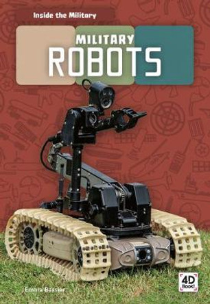 Inside the Military: Military Robots by ,Emma Bassier