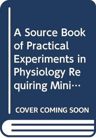 Source Book Of Practical Experiments In Physiology Requiring Minimal Equipment, A by International Union of Physiological Sciences 9789810205706