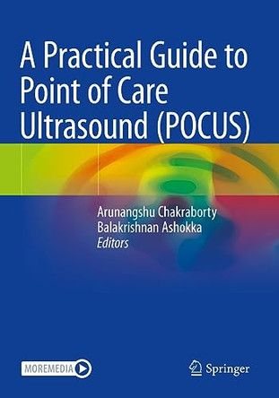 A Practical Guide to Point of Care Ultrasound (POCUS) by Arunangshu Chakraborty 9789811676895