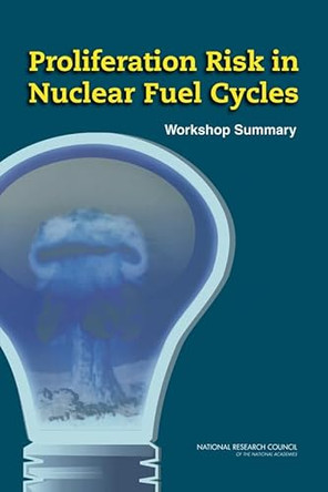 Proliferation Risk in Nuclear Fuel Cycles: Workshop Summary by National Research Council 9780309220491