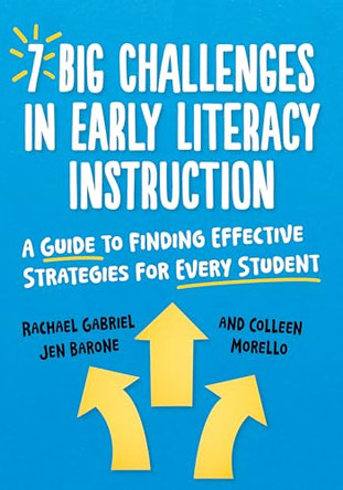 7 Big Challenges in Early Literacy Instruction: A Guide to Finding Effective Strategies for Every Student by Rachael Gabriel 9780807784730