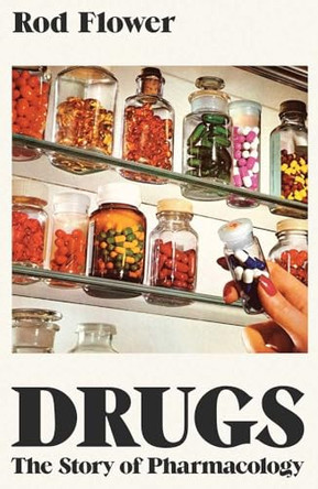 Drugs: The Story of Pharmacology by Rod Flower 9780300286793