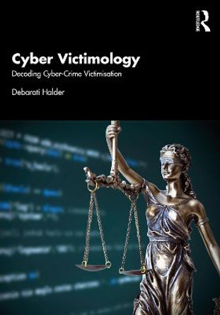 Cyber Victimology: Decoding Cyber Crime Victimization by Debarati Halder