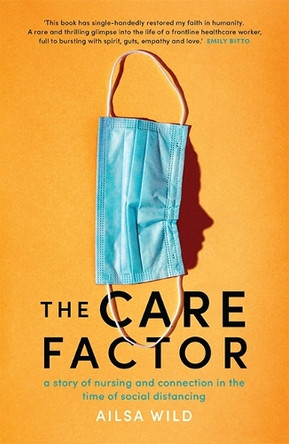The Care Factor: A pandemic nurse's story by Ailsa Wild 9781743797273