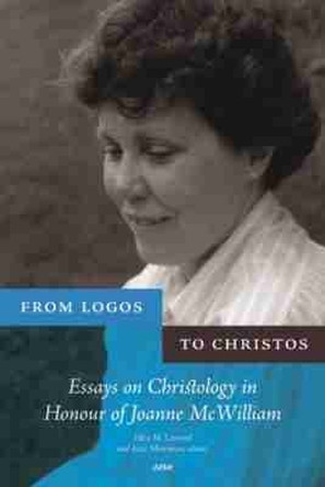 From Logos to Christos: Essays on Christology in Honour of Joanne McWilliam by Ellen M. Leonard 9781554580651