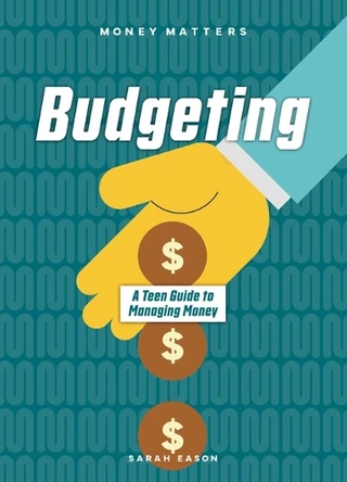 Budgeting: A Teen Guide to Managing Money by Sarah Eason 9781917509619