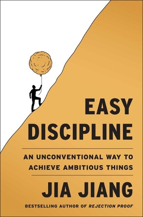 Easy Discipline: An Unconventional Way to Achieve Ambitious Things by Jia Jiang 9781668242193