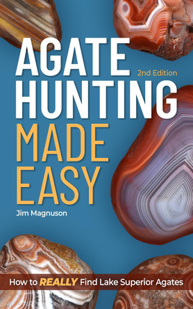 Agate Hunting Made Easy: How to Really Find Lake Superior Agates by Jim Magnuson 9781647554828