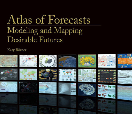 Atlas of Forecasts: Modeling and Mapping Desirable Futures by Katy Borner 9780262045957