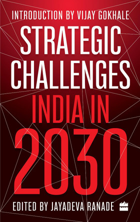 Strategic Challenges: India in 2030 by Jayadeva Ranade 9789356291959