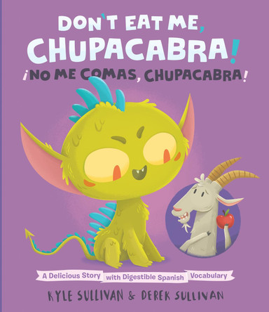 Don't Eat Me, Chupacabra! / !No Me Comas, Chupacabra!: A Delicious Story with Digestible Spanish Vocabulary by Kyle Sullivan 9780996578776