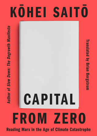 Capital From Zero: Reading Marx in the Age of Climate Catastrophe by KOHEI SAITO 9781662603419