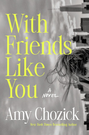 With Friends Like You: A Novel by Amy Chozick 9798217046546