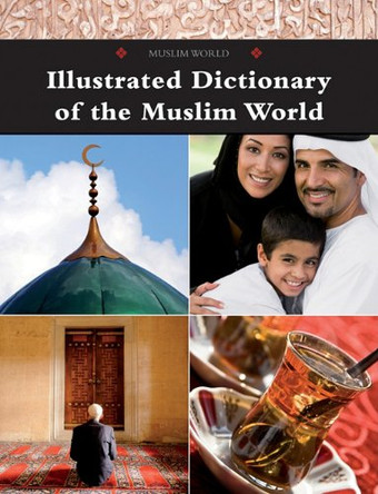 Illustrated Dictionary of the Muslim World by Marshall Cavendish Reference Staff 9780761479291