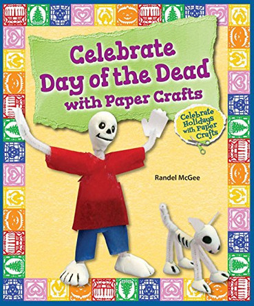 Celebrate Day of the Dead with Paper Crafts by Randel McGee 9780766063600