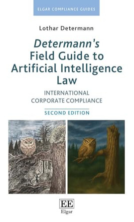Determann’s Field Guide to Artificial Intelligence Law: International Corporate Compliance: Second Edition by Lothar Determann 9781035379712