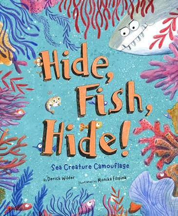 Hide Fish Hide!: Sea Creature Camouflage by Derick Wilder 9781534113589