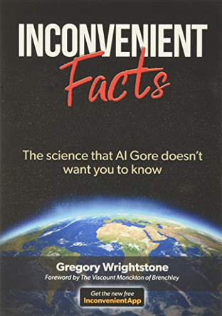 Inconvenient Facts: The Science That Al Gore Doesn't Want You to Know by Gregory Wrightstone 9781545614105