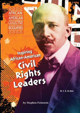 Inspiring African-American Civil Rights Leaders by Stephen Feinstein 9781598451368