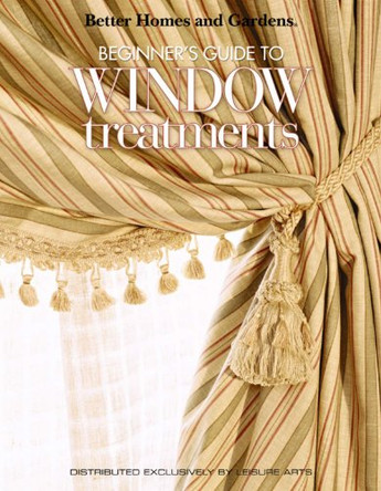 Better Homes & Gardens: Beginner's Guide to Window Treatments by Meredith Corporation 9781601405555