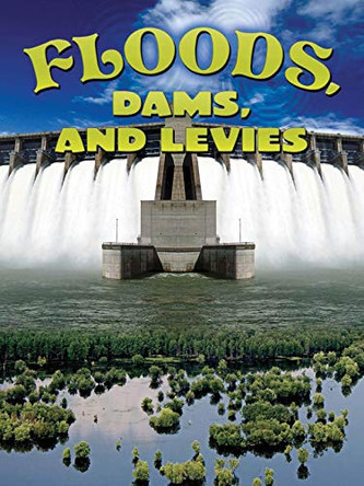 Floods, Dams, and Levees by Joanne Mattern 9781617419881