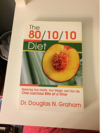 80/10/10 Diet: Balancing Your Health, Your Weight and Your Life - One Luscious Bite at a Time by Douglas N. Graham 9781893831247
