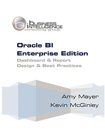 Oracle BI Enterprise Edition Dashboard & Report Best Practices by Amy Mayer 9780615262956