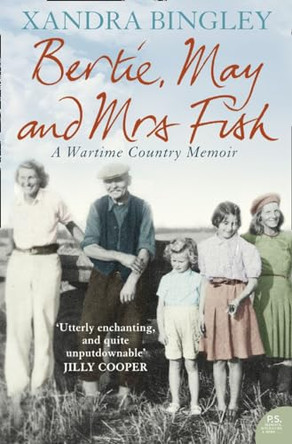 Bertie, May and Mrs Fish: Country Memories of Wartime by Xandra Bingley 9780007149513 [USED COPY]