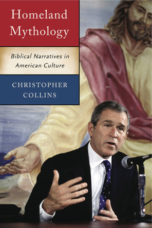 Homeland Mythology: Biblical Narratives in American Culture by Christopher Collins 9780271058726